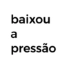 baixou 10 a pressão