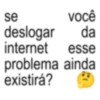 se você deslogar da internet esse problema ainda existirá?
