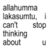 allahumma lakasumtu, i can't stop thinking about u น