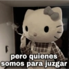 pero quienes somos para juzgar