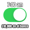 7:00 am $10,000 en el banco