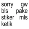 sorry gw bls pake stiker mls ketik