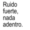 Ruido fuerte, nada adentro.