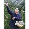 THIS MEME ME MY MEME COLLECTION