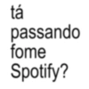 tá passando fome Spotify?