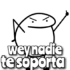 wey nadie te soporta