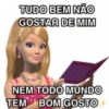 TUDO BEM NÃO GOSTAR DE MIM NEM TODO MUNDO TEM BOM GOSTO+