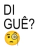 DI GUÊ?