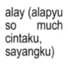 alay (alapyu SO much cintaku, sayangku)