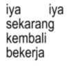 iya sekarang kembali bekerja iya