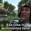 Esa cosa ni sentimientos tiene