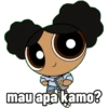 mau apa kamo?