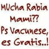 Mucha Rabia Mami?? Ps Vacunese, es Gratis..!