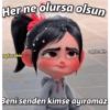 Her ne olursa olsun saykorobin aykorobin Beni senden kimse ayıramaz