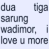 dua tiga sarung wadimor, i love u more