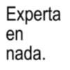 Experta en nada.