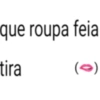que roupa feia tira (0)