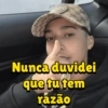 ence Nunca duvidei que tu tem razão