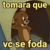 tomara que vc se foda