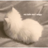 no talk me i angy