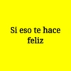 Si eso te hace feliz