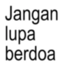 Jangan lupa berdoa