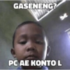 GASENENG? PC AE KONTO L S