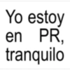 Yo estoy en PR, tranquilo