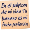 En el salpicon de mi vida Tu banano es mi fruta preferida