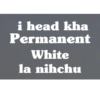 i head kha Permanent White la nihchu