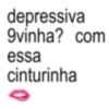 depressiva 9vinha? com essa cinturinha