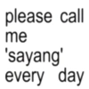 please call me 'sayang' every day
