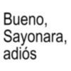 Bueno, Sayonara, adiós
