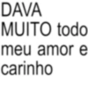 DAVA MUITO todo meu amor e carinho