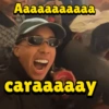 Aaaaaaaaaaa caraaaaay