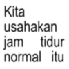 Kita usahakan jam tidur normal itu