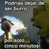 Podrías dejar de ser burro por solo cinco minutos!