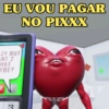 ニコ EU VOU PAGAR NO PIXXX ZY BUT NT 2 HAT YBE?