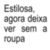 Estilosa, agora deixa ver sem a roupa