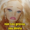 não sou grossa, sou direta