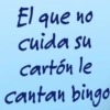 El que no cuida su cartón le cantan bingo