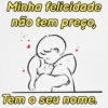 Minha felicidade não tem preço, Tem o seu nome.