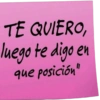 TE QUIERO, luego te digo en que posición"