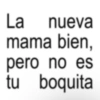 La nueva mama bien, pero no es tu boquita