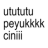 utututu peyukkkk ciniii
