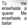 Tú me enseñaste a Me querer enseñaste a bailar