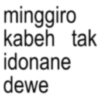 minggiro kabeh tak idonane dewe