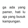 ga ada yang pamer, hati lu aja yang busuk kampungan.