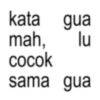 lu kata gua mah, cocok sama gua