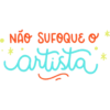NÃO SUFOQUE O artista**